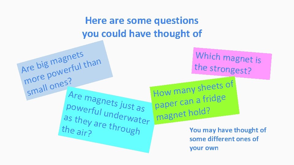 Here are some questions you could have thought of s Which magnet i t