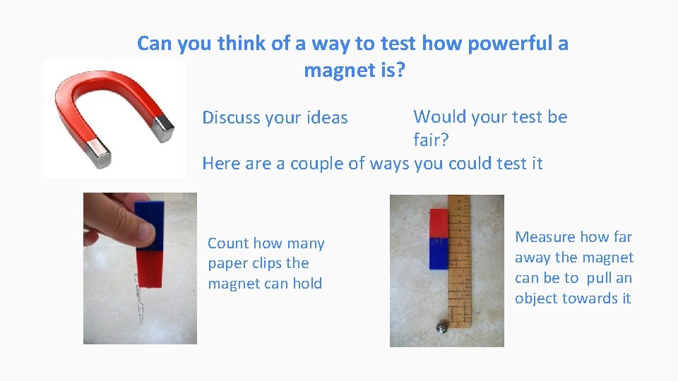 Can you think of a way to test how powerful a magnet is? Would