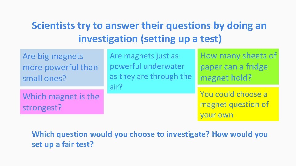 Scientists try to answer their questions by doing an investigation (setting up a test)