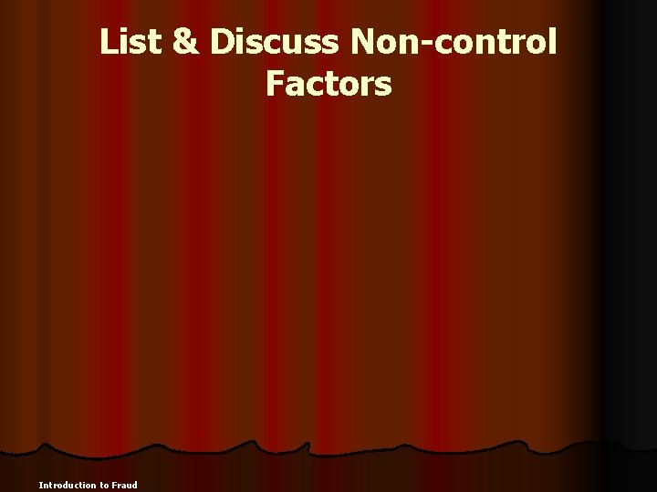 List & Discuss Non-control Factors Introduction to Fraud 