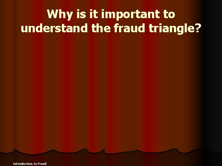 Why is it important to understand the fraud triangle? Introduction to Fraud 