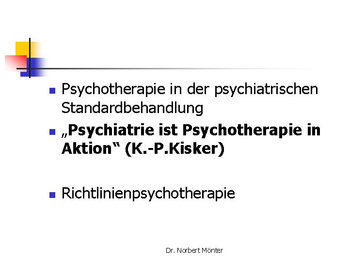 n n n Psychotherapie in der psychiatrischen Standardbehandlung „Psychiatrie ist Psychotherapie in Aktion“ (K.