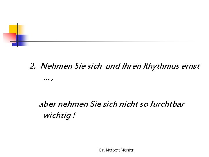 2. Nehmen Sie sich und Ihren Rhythmus ernst …, aber nehmen Sie sich nicht