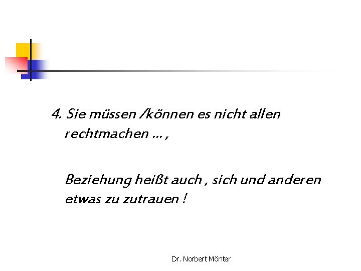 4. Sie müssen /können es nicht allen rechtmachen … , Beziehung heißt auch ,