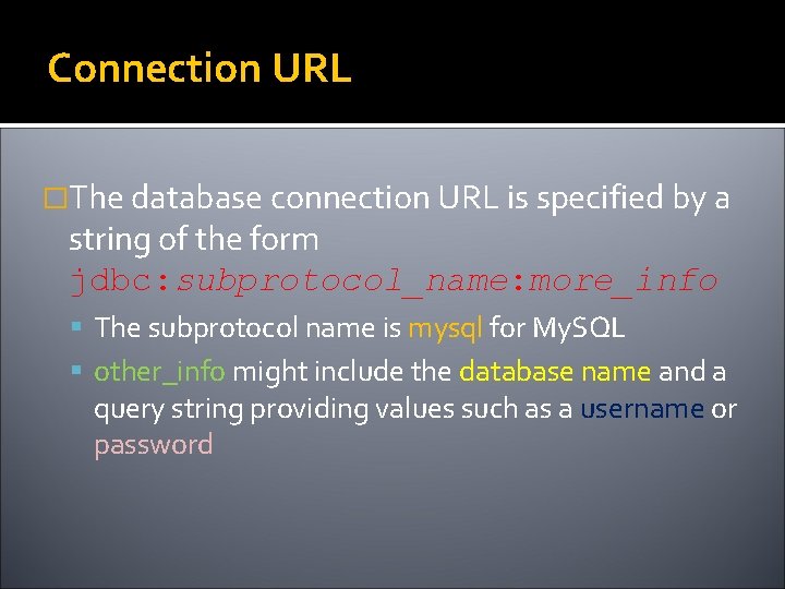 Connection URL �The database connection URL is specified by a string of the form