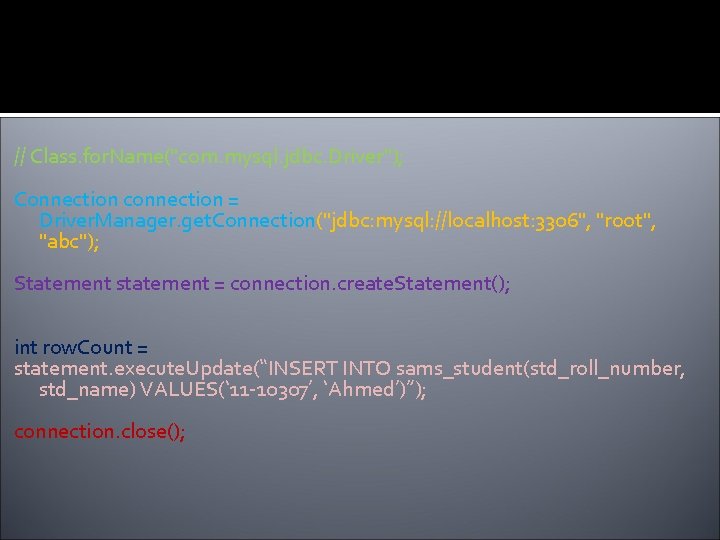 // Class. for. Name("com. mysql. jdbc. Driver"); Connection connection = Driver. Manager. get. Connection("jdbc: