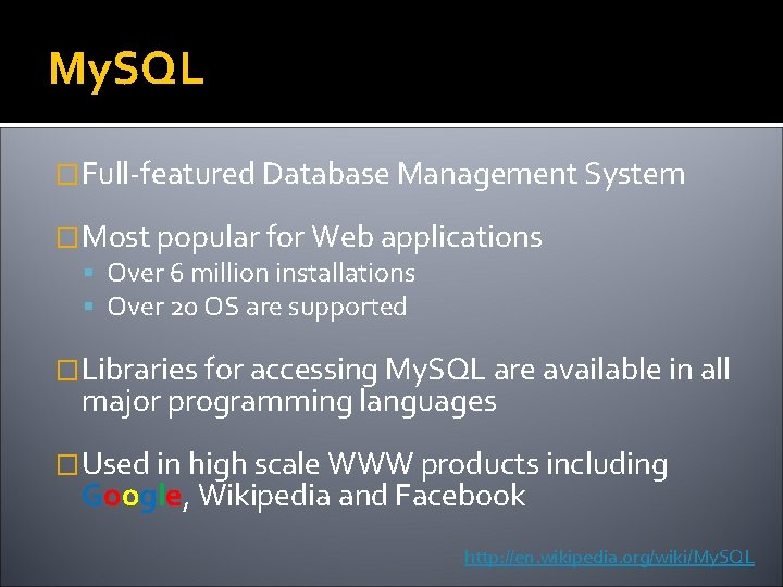 My. SQL �Full-featured Database Management System �Most popular for Web applications Over 6 million