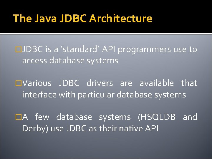 The Java JDBC Architecture �JDBC is a ‘standard’ API programmers use to access database