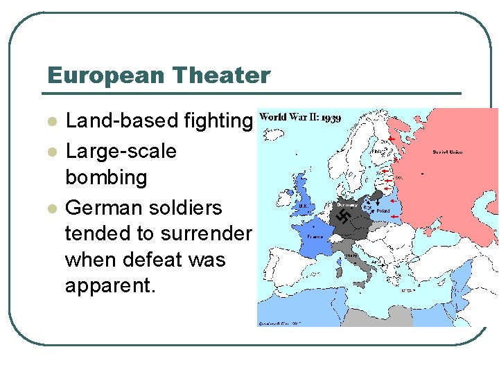 European Theater l l l Land-based fighting Large-scale bombing German soldiers tended to surrender