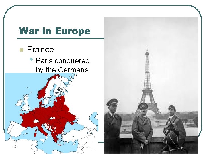 War in Europe l France • Paris conquered • by the Germans June 14,