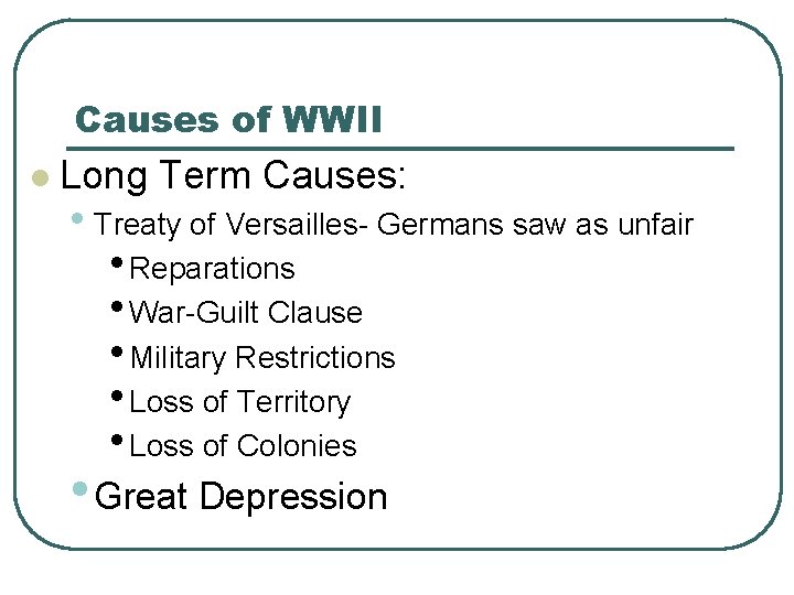 Causes of WWII l Long Term Causes: • Treaty of Versailles- Germans saw as