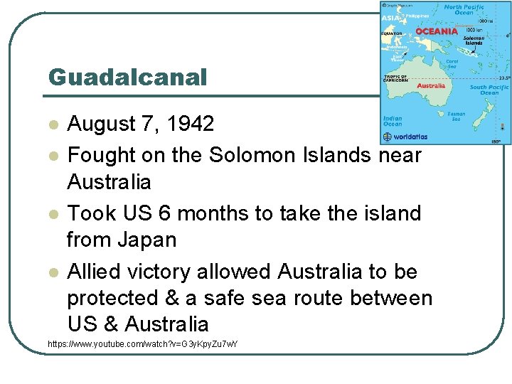 Guadalcanal l l August 7, 1942 Fought on the Solomon Islands near Australia Took