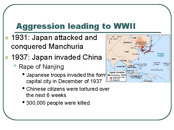 Aggression leading to WWII l l 1931: Japan attacked and conquered Manchuria 1937: Japan