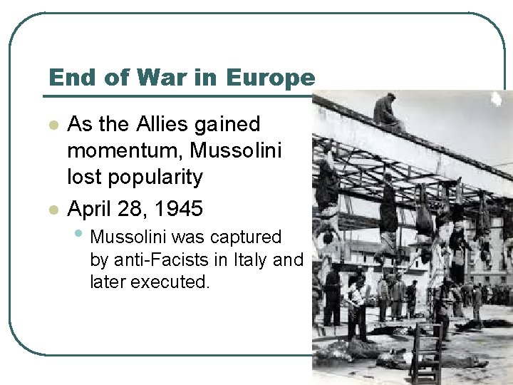 End of War in Europe l l As the Allies gained momentum, Mussolini lost