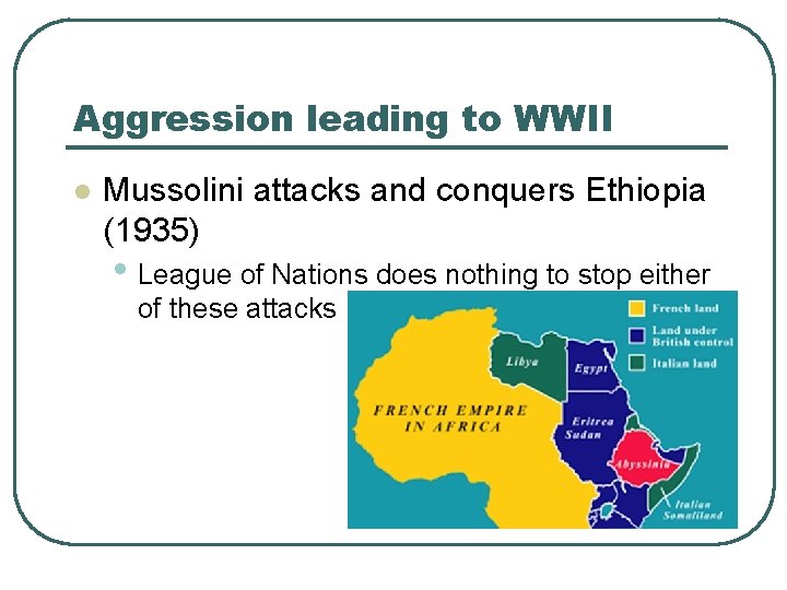 Aggression leading to WWII l Mussolini attacks and conquers Ethiopia (1935) • League of