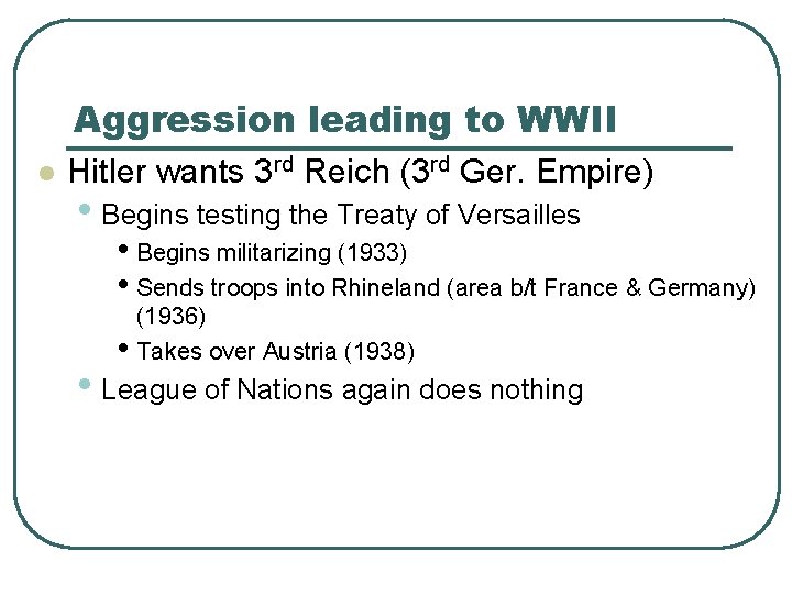 Aggression leading to WWII l Hitler wants 3 rd Reich (3 rd Ger. Empire)