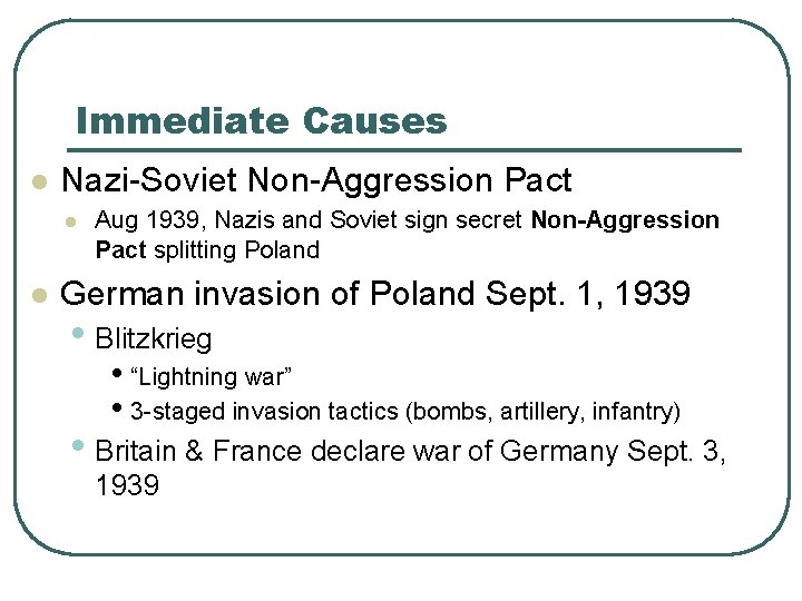 Immediate Causes l Nazi-Soviet Non-Aggression Pact l l Aug 1939, Nazis and Soviet sign