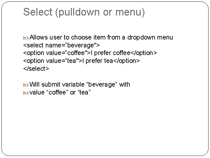 Select (pulldown or menu) Allows user to choose item from a dropdown menu <select Select (pulldown or menu) Allows user to choose item from a dropdown menu <select