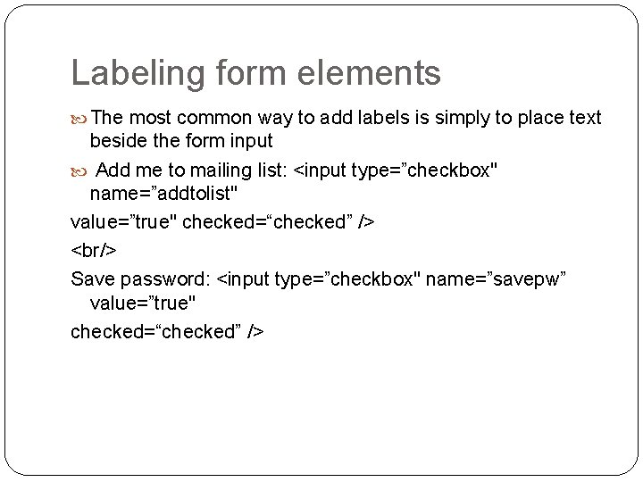 Labeling form elements The most common way to add labels is simply to place Labeling form elements The most common way to add labels is simply to place