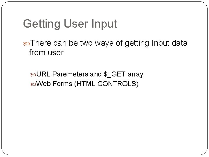 Getting User Input There can be two ways of getting Input data from user Getting User Input There can be two ways of getting Input data from user