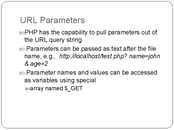 URL Parameters PHP has the capability to pull parameters out of the URL query URL Parameters PHP has the capability to pull parameters out of the URL query