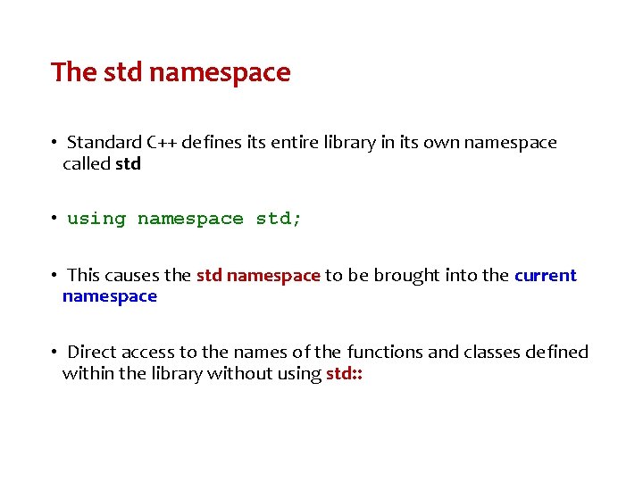 The std namespace • Standard C++ defines its entire library in its own namespace
