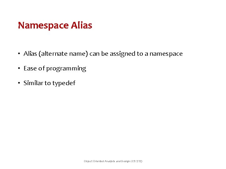 Namespace Alias • Alias (alternate name) can be assigned to a namespace • Ease
