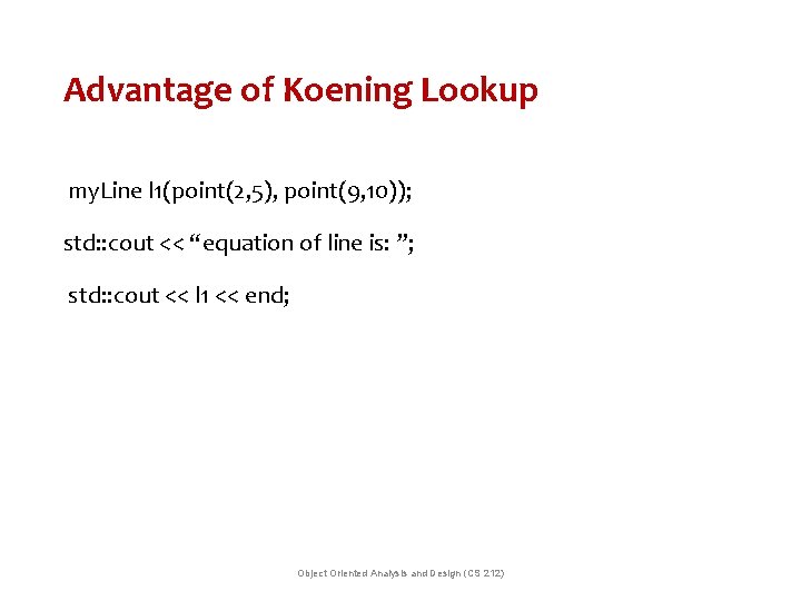 Advantage of Koening Lookup my. Line l 1(point(2, 5), point(9, 10)); std: : cout