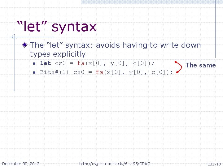 “let” syntax The “let” syntax: avoids having to write down types explicitly n n “let” syntax The “let” syntax: avoids having to write down types explicitly n n