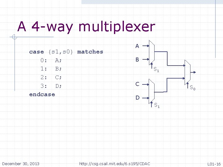 A 4 -way multiplexer case {s 1, s 0} matches 0: A; 1: B; A 4 -way multiplexer case {s 1, s 0} matches 0: A; 1: B;
