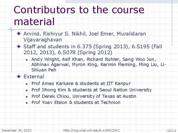 Contributors to the course material Arvind, Rishiyur S. Nikhil, Joel Emer, Muralidaran Vijayaraghavan Staff Contributors to the course material Arvind, Rishiyur S. Nikhil, Joel Emer, Muralidaran Vijayaraghavan Staff