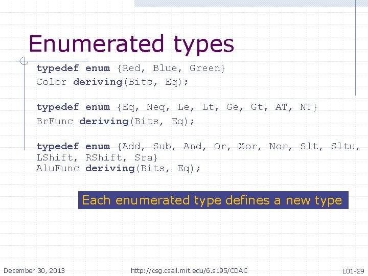 Enumerated types typedef enum {Red, Blue, Green} Color deriving(Bits, Eq); typedef enum {Eq, Neq, Enumerated types typedef enum {Red, Blue, Green} Color deriving(Bits, Eq); typedef enum {Eq, Neq,