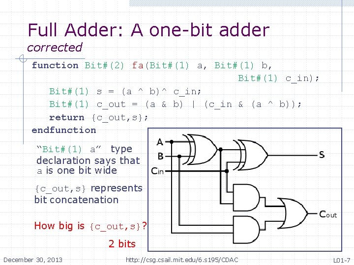 Full Adder: A one-bit adder corrected function Bit#(2) fa(Bit#(1) a, Bit#(1) b, Bit#(1) c_in); Full Adder: A one-bit adder corrected function Bit#(2) fa(Bit#(1) a, Bit#(1) b, Bit#(1) c_in);