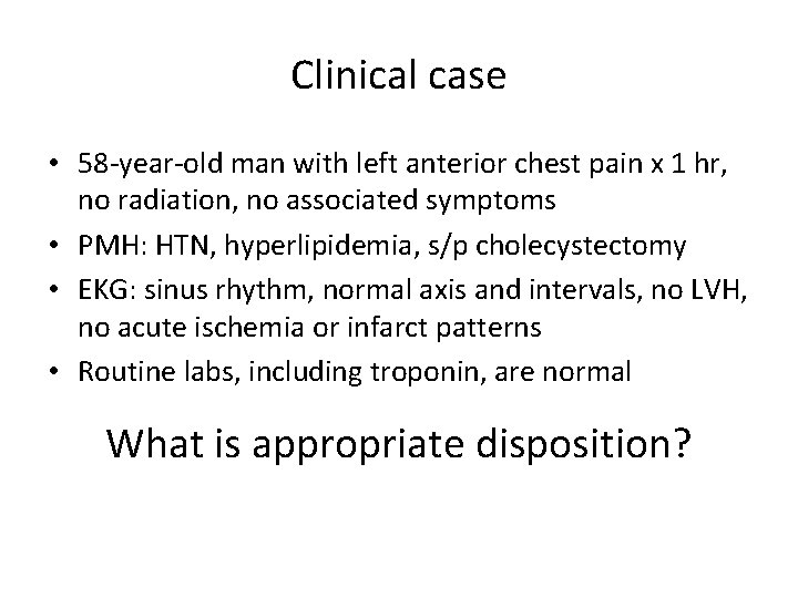 Clinical case • 58 -year-old man with left anterior chest pain x 1 hr,