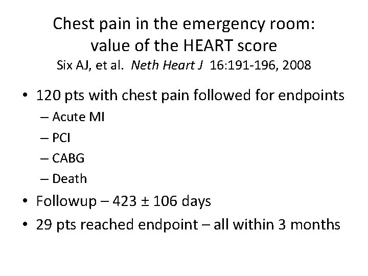 Chest pain in the emergency room: value of the HEART score Six AJ, et