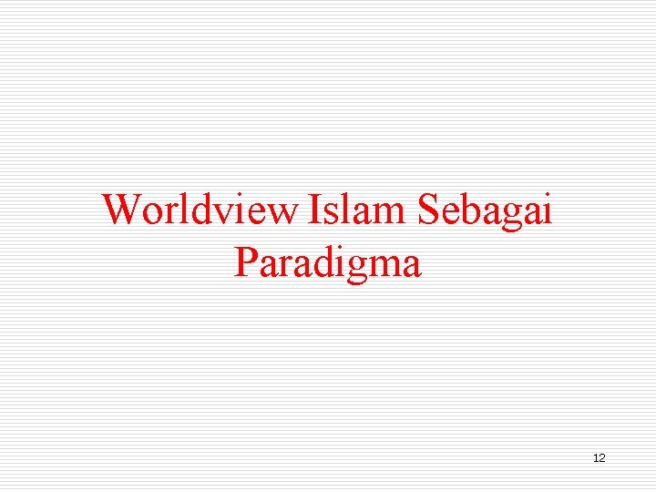 Worldview Islam Sebagai Paradigma 12 