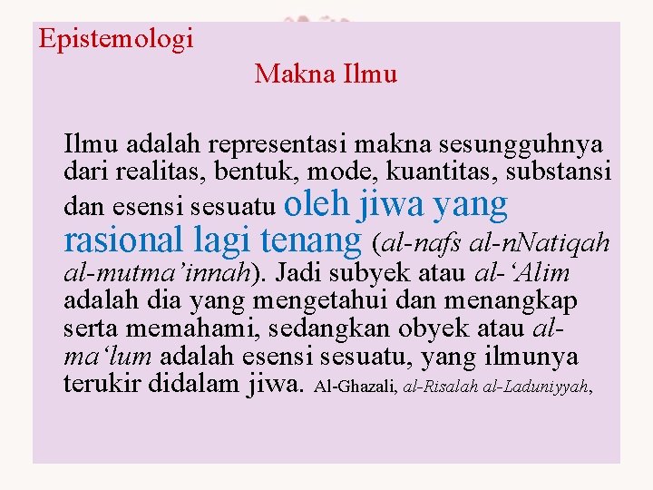 Epistemologi Makna Ilmu adalah representasi makna sesungguhnya dari realitas, bentuk, mode, kuantitas, substansi dan