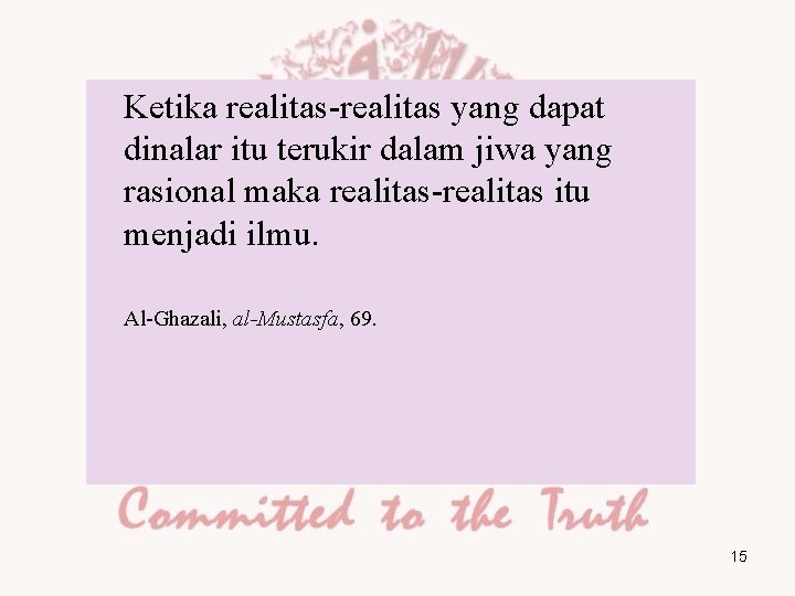 Ketika realitas-realitas yang dapat dinalar itu terukir dalam jiwa yang rasional maka realitas-realitas itu