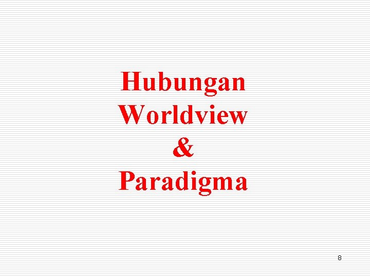 Hubungan Worldview & Paradigma 8 