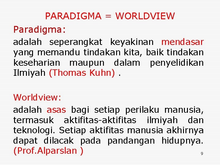 PARADIGMA = WORLDVIEW Paradigma: adalah seperangkat keyakinan mendasar yang memandu tindakan kita, baik tindakan