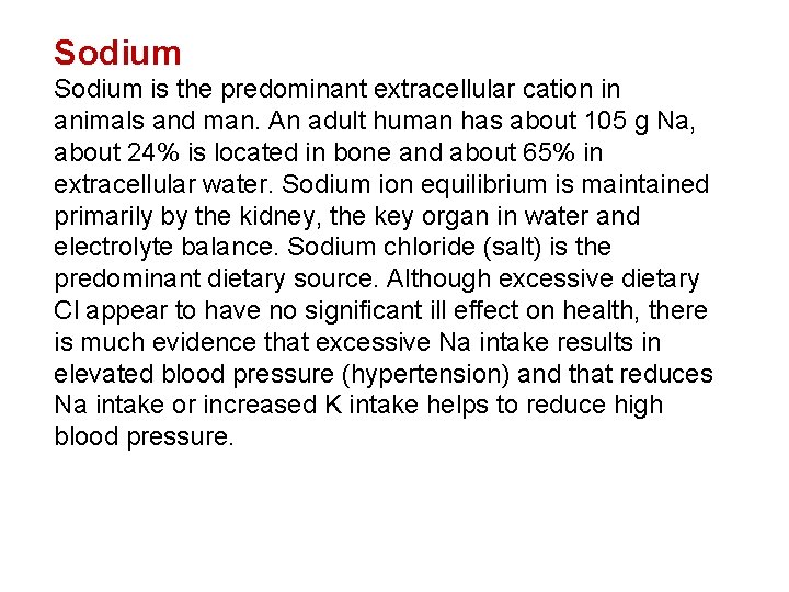 Sodium is the predominant extracellular cation in animals and man. An adult human has