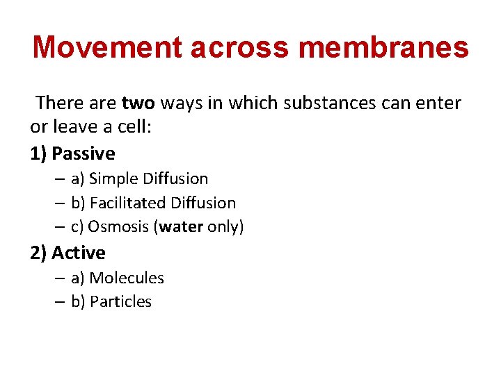 Movement across membranes There are two ways in which substances can enter or leave