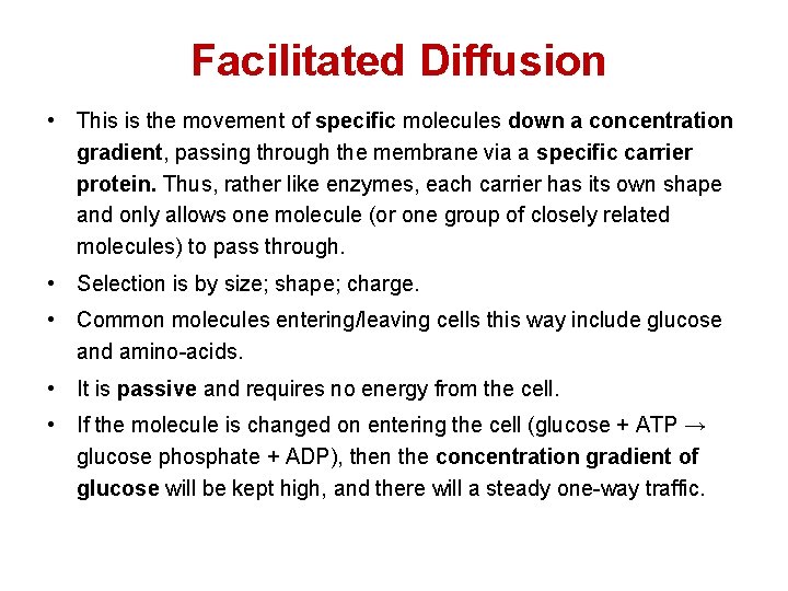 Facilitated Diffusion • This is the movement of specific molecules down a concentration gradient,