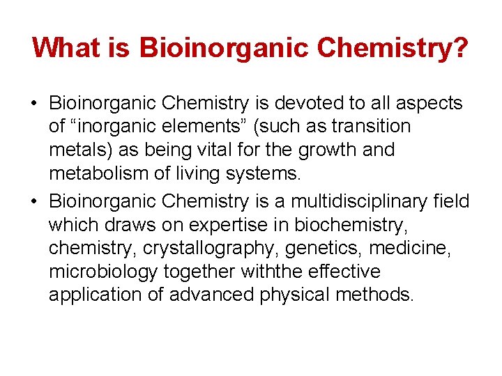 What is Bioinorganic Chemistry? • Bioinorganic Chemistry is devoted to all aspects of “inorganic