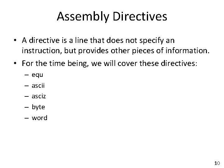 Assembly Directives • A directive is a line that does not specify an instruction,