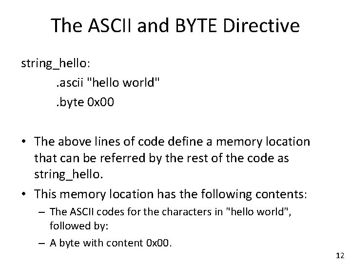 The ASCII and BYTE Directive string_hello: . ascii "hello world". byte 0 x 00