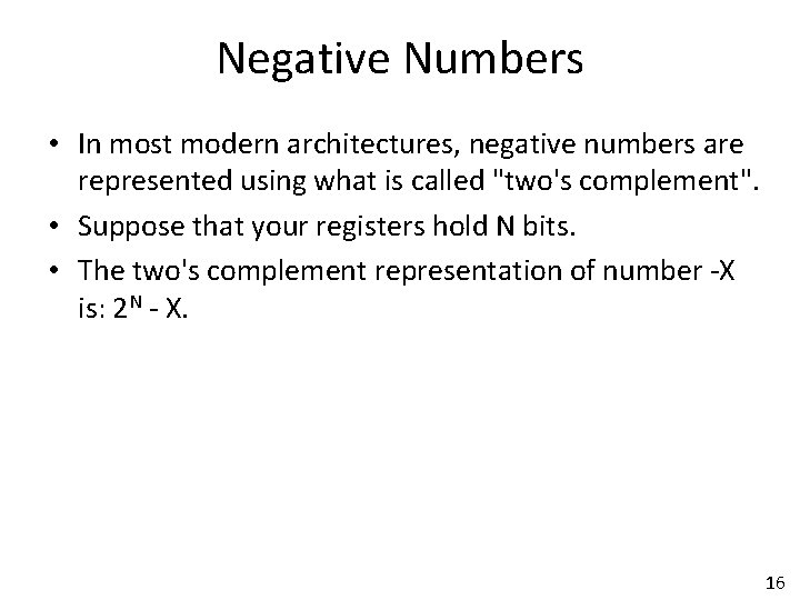 Negative Numbers • In most modern architectures, negative numbers are represented using what is