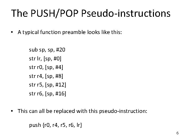 The PUSH/POP Pseudo-instructions • A typical function preamble looks like this: sub sp, #20