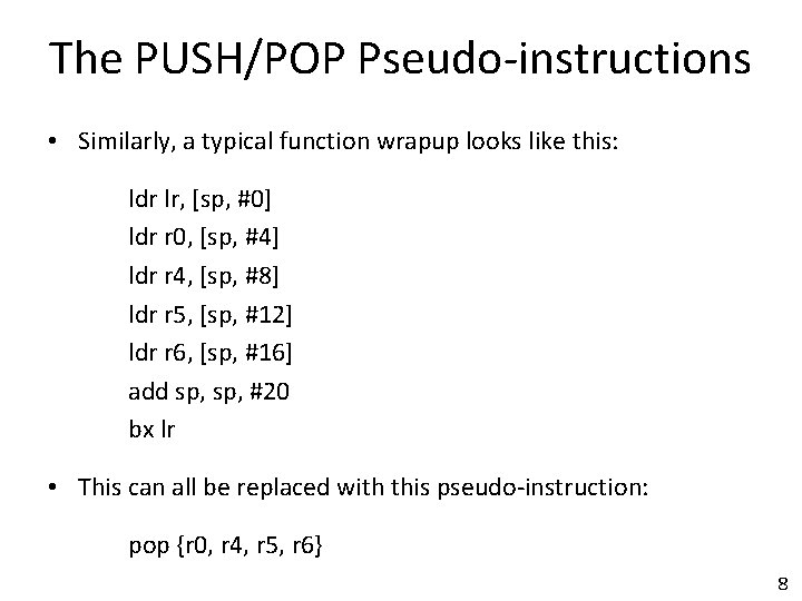 The PUSH/POP Pseudo-instructions • Similarly, a typical function wrapup looks like this: ldr lr,