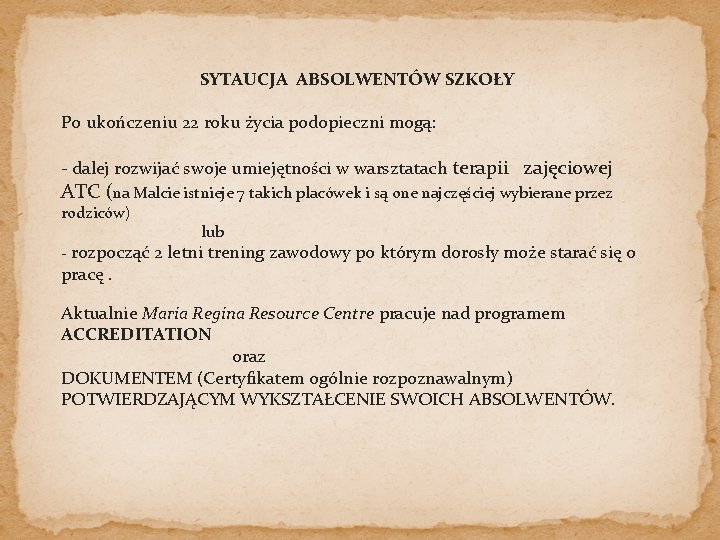 SYTAUCJA ABSOLWENTÓW SZKOŁY Po ukończeniu 22 roku życia podopieczni mogą: - dalej rozwijać swoje